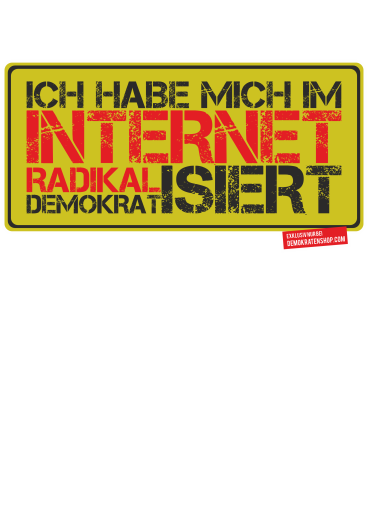 Ich habe mich im Internet radikal demokratisiert (I have radically democratized myself on the internet.)