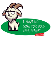 I have no goat for your feerlefanz! (Ich habe keinen Bock auf euren Firlefanz!)